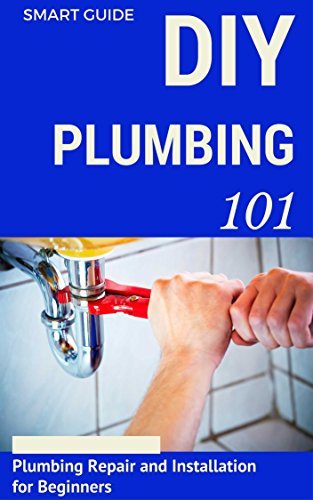 Plumbing: DIY for Beginners - Plumbing Repair and Installation for ...