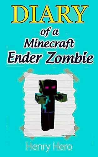 Minecraft: Diary of a Minecraft Ender Zombie (An Unofficial Minecraft Book)