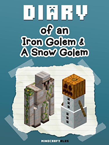 Diary of an Iron Golem and a Snow Golem [An Unofficial Minecraft Book]