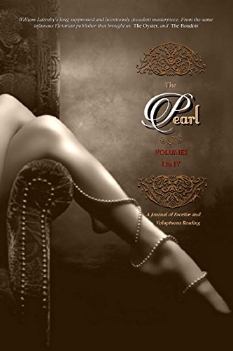 THE PEARL (Volumes 1 to 4): A Journal of Facetiæ and Voluptuous Reading