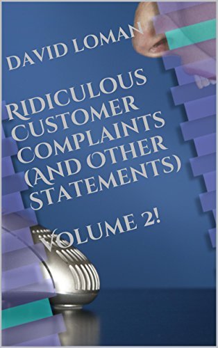 Ridiculous Customer Complaints (And Other Statements) Volume 2!