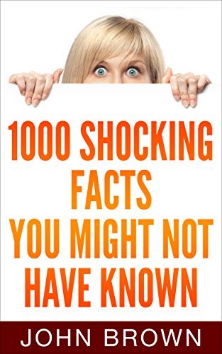 1000 Shocking Facts You Might Not Have Known