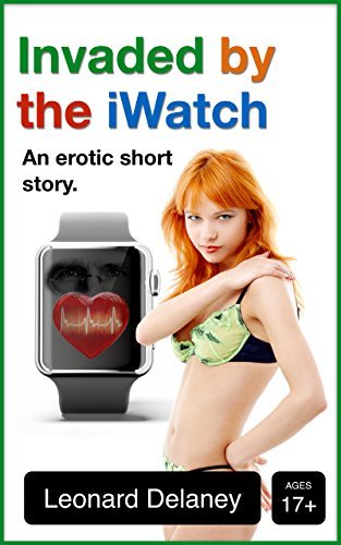 Invaded by the iWatch: An Erotic Short Story (Digital Desires #3)