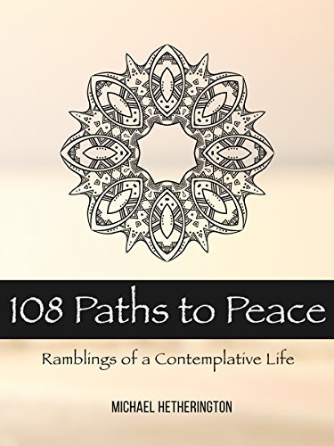 108 Paths to Peace: Ramblings of a Contemplative Life