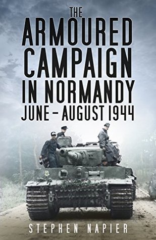 The Armoured Campaign in Normandy June - August 1944