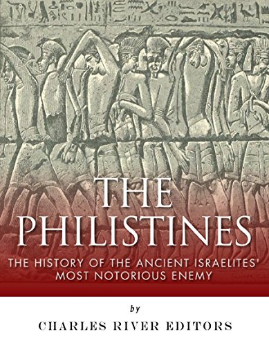 The Philistines: The History of the Ancient Israelites' Most Notorious Enemy