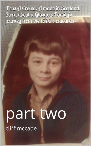 Tens A Crowd: A made in Scotland Story about a Glasgow Family's journey from the 1970's onwards