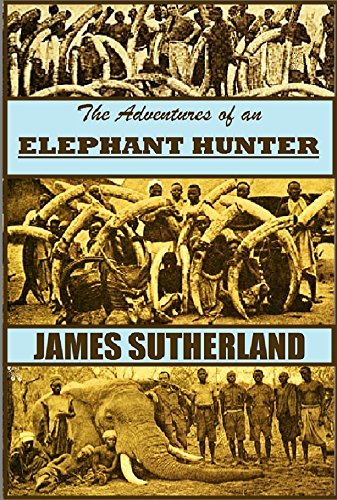 The Adventures of an Elephant Hunter