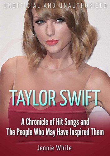 Taylor Swift: A Chronicle of Hit Songs and The People Who May Have Inspired Them