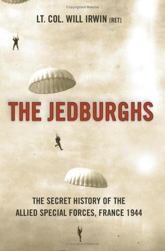 The Jedburghs: France, 1944, and the Secret Untold History of the First Special Forces