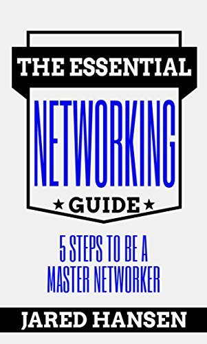 The Essential Networking Guide: 5 Steps To Be a Master Networker by