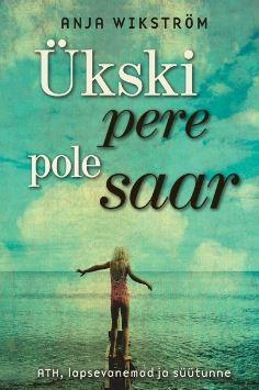 Ükski pere pole saar. ATH, lapsevanemad ja süütunne