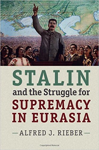 Stalin and the Struggle for Supremacy in Eurasia by Alfred J. Rieber ...