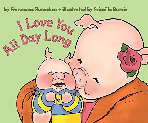 I Love You All Day Long By Francesca Rusackas Goodreads