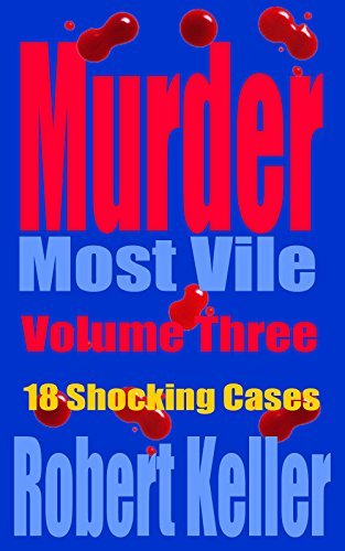 Murder Most Vile: Volume 3: 18 Shocking Cases
