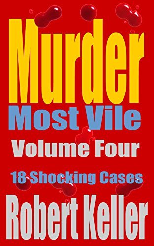 Murder Most Vile: Volume 4: 18 Shocking Cases