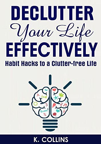 Declutter Your Life Effectively: Habit Hacks to a Clutter-free Life ...