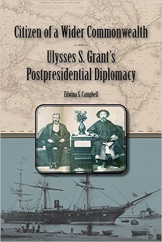 Citizen of a Wider Commonwealth: Ulysses S. Grant's Postpresidential Diplomacy