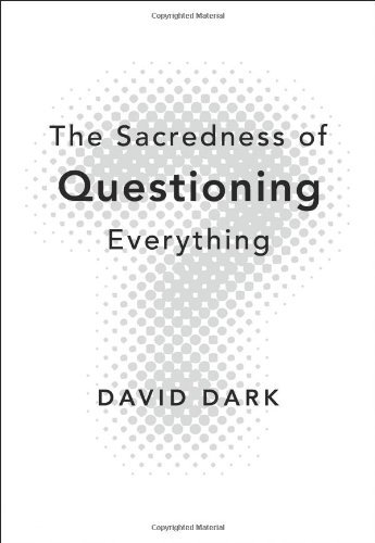 The Sacredness of Questioning Everything: Is Your God Big Enough to Be Questioned?