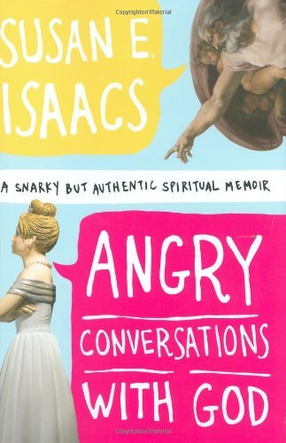 Angry Conversations with God: A Snarky but Authentic Spiritual Memoir