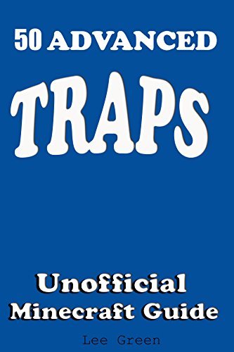 50 Advanced Traps : Ultimate Survival Guide;Tutorial with Secret Tips and Tricks You Might Not Have Known; Suggestions for Players and Monsters Traps;Unofficial Minecraft Player's Guide