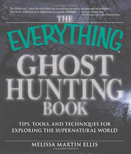 The Everything Ghost Hunting Book: Tips, tools, and techniques for exploring the supernatural world