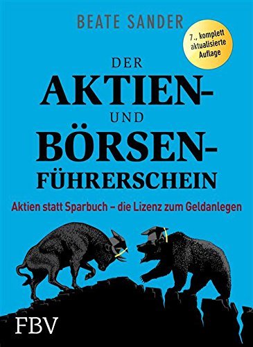 Der Aktien- und Börsenführerschein: Aktien statt Sparbuch - die Lizenz zum Geldanlegen