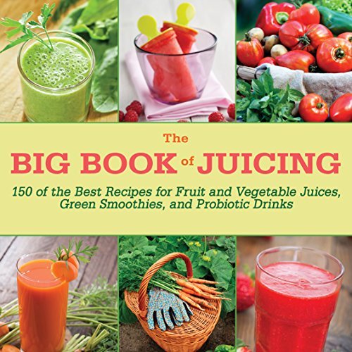 The Big Book of Juicing 150 of the Best Recipes for Fruit and