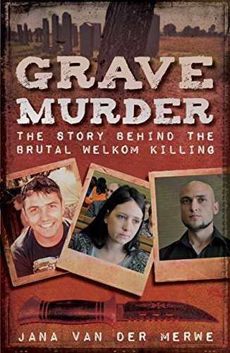Grave Murder: The Story Behind the Brutal Welkom Killing