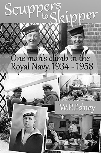 Scuppers to Skipper: One Man's climb in the Royal Navy. 1934 - 1958