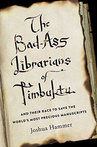 The Bad-Ass Librarians of Timbuktu and Their Race to Save the World's Most Precious Manuscripts