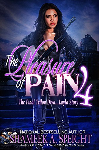 The Pleasure of Pain 4: The Final Teflon Diva.... Layla Story