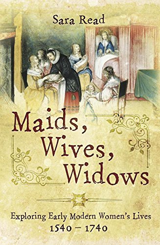 Maids, Wives, Widows: Exploring Early Modern Women's Lives, 1540–1740