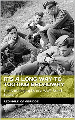 It's a Long Way to Tooting Broadway: The Autobiography of a WW2 British Soldier