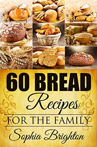 60 Bread Recipes: For The Family