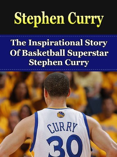 Stephen Curry: The Inspirational Story of Basketball Superstar Stephen Curry