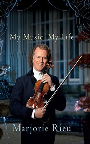 Andre Rieu: My Music, My Life by Marjorie Rieu | Goodreads
