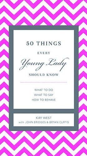 50 Things Every Young Lady Should Know: What to Do, What to Say, and How to Behave
