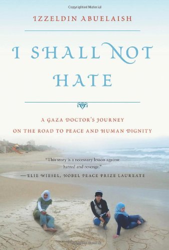 Cover of I Shall Not Hate: A Gaza Doctor's Journey on the Road to Peace and Human Dignity