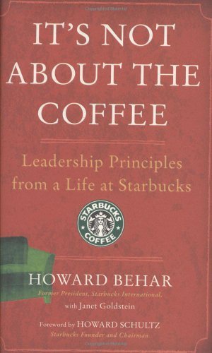 It's Not about the Coffee: Leadership Principles from a Life at Starbucks