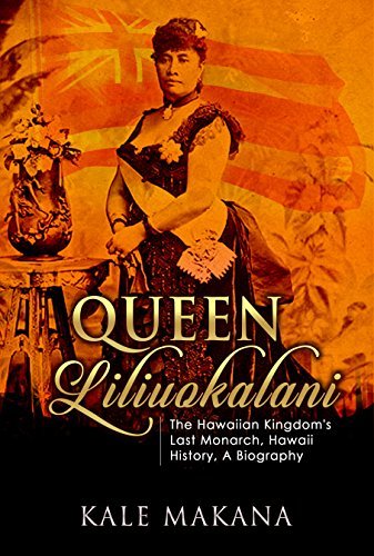 Queen Liliuokalani: The Hawaiian Kingdom's Last Monarch, Hawaii History, A Biography