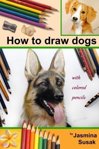 How to draw dogs: Colored Pencil Guides by Jasmina Susak Goodreads