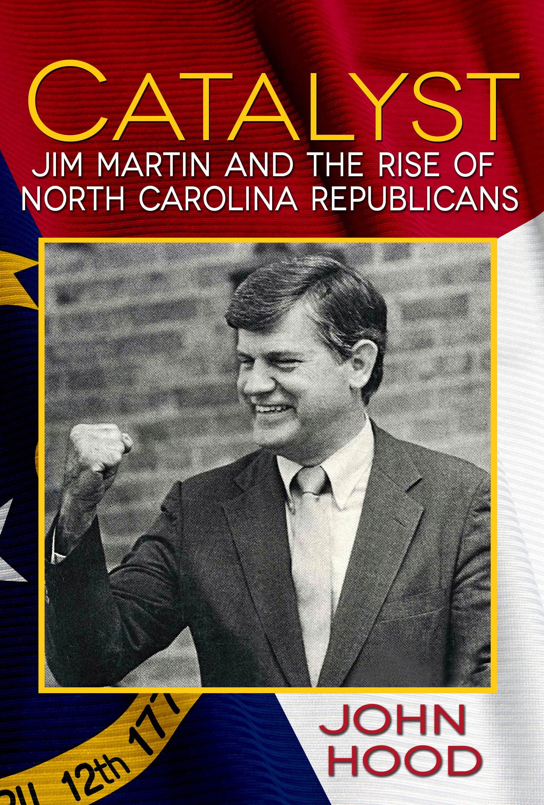 Catalyst Jim Martin and the Rise of North Carolina Republicans by John