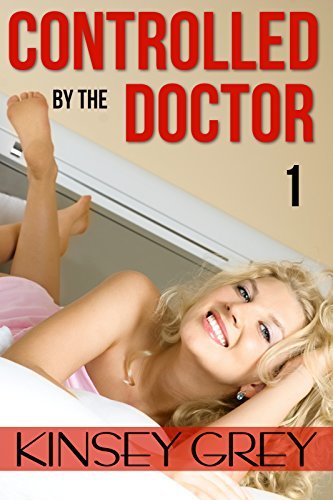Controlled by the Doctor: Book One: A Humiliating Exhibitionist Medical Fetish Story