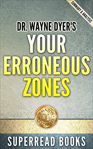 Your Erroneous Zones: by Dr. Wayne W. Dyer | SuperRead Summary & Analysis