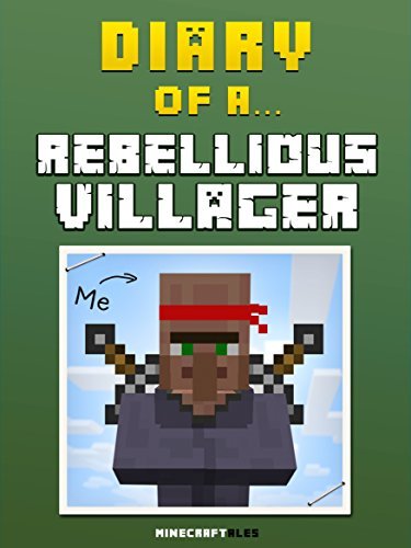 Diary of a Rebellious Villager: Book 1 [An Unofficial Minecraft Book]