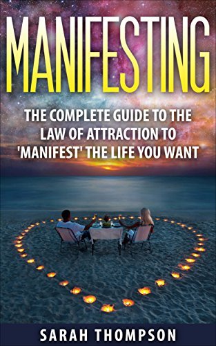 Manifesting: The Complete Guide to the Law of Attraction to ‘Manifest ...