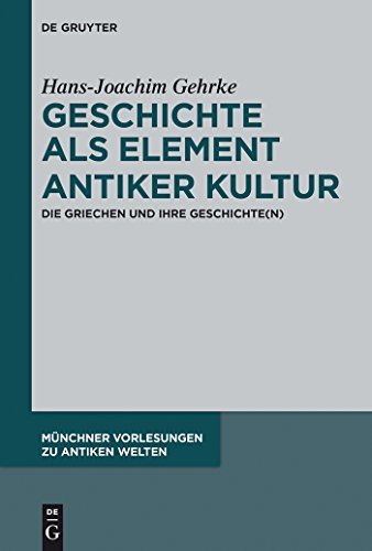 Geschichte als Element antiker Kultur: Die Griechen und ihre Geschichte