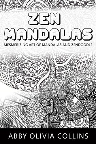 ZEN MANDALAS: Mesmerizing Art of mandalas and Zendoodle