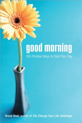 Good Morning: 365 Positive Ways to Start Your Day by Brook Noel | Goodreads